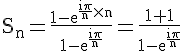 4$\rm S_n=\frac{1-e^{\frac{i\pi}{n}\times n}}{1-e^{\frac{i\pi}{n}}}=\frac{1+1}{1-e^{\frac{i\pi}{n}}}